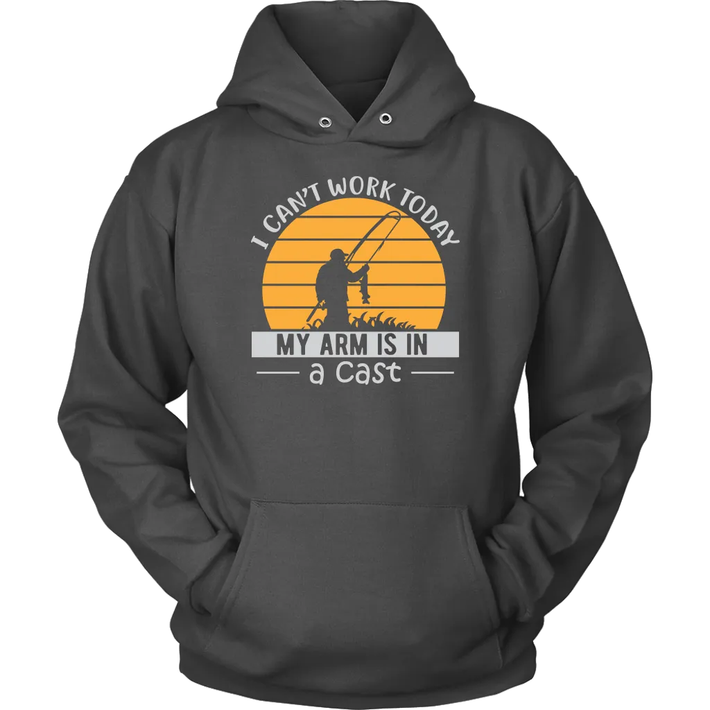 "I Can't Work Today, My Arm Is In A Cast" Funny Fishing Shirt and Hoodie