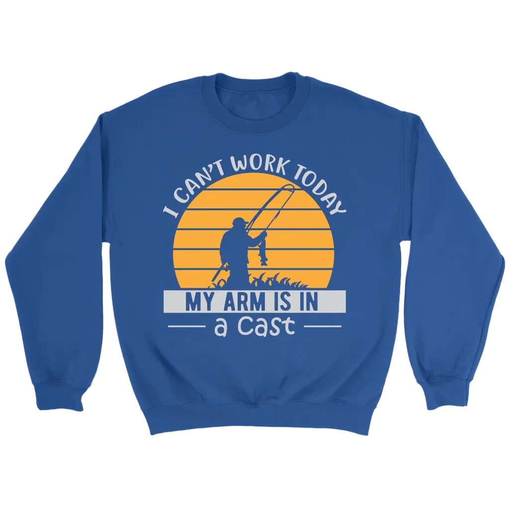 "I Can't Work Today, My Arm Is In A Cast" Funny Fishing Shirt and Hoodie