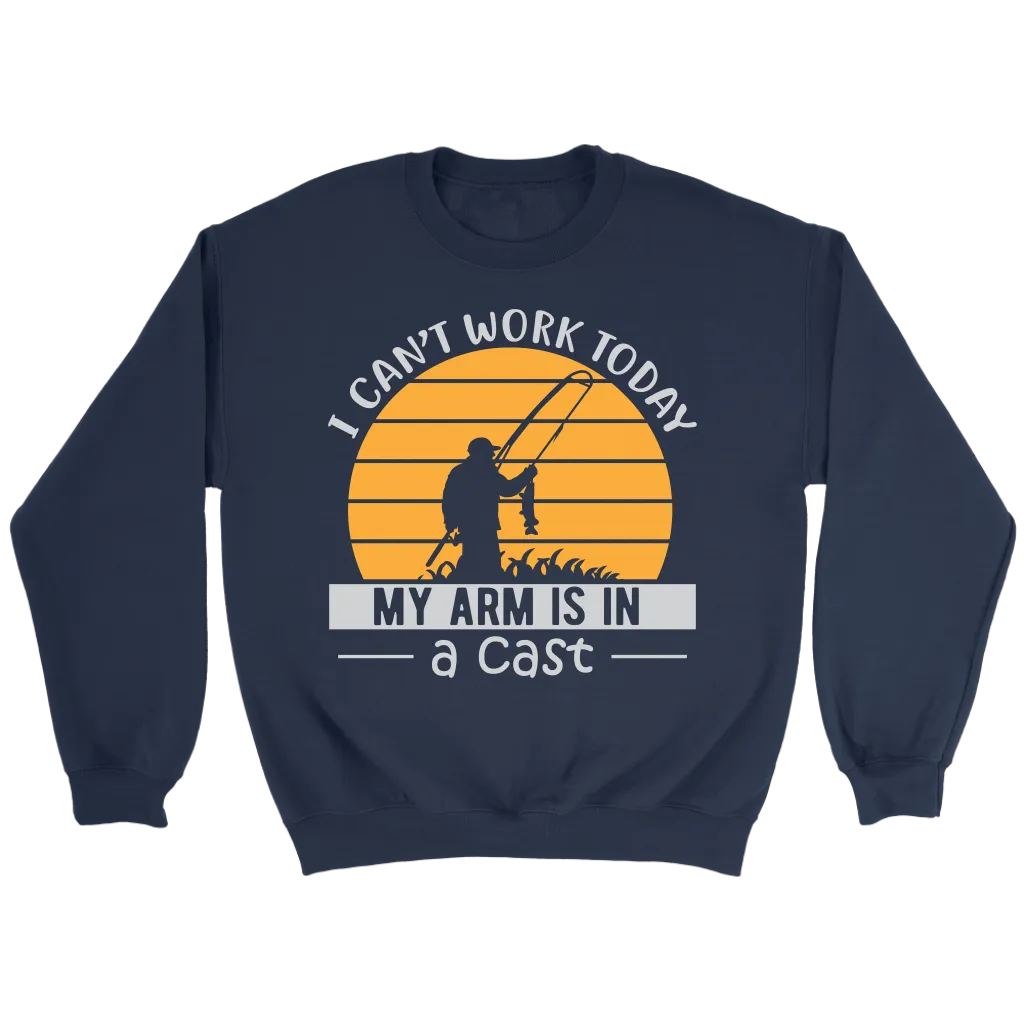 "I Can't Work Today, My Arm Is In A Cast" Funny Fishing Shirt and Hoodie