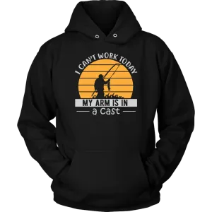"I Can't Work Today, My Arm Is In A Cast" Funny Fishing Shirt and Hoodie