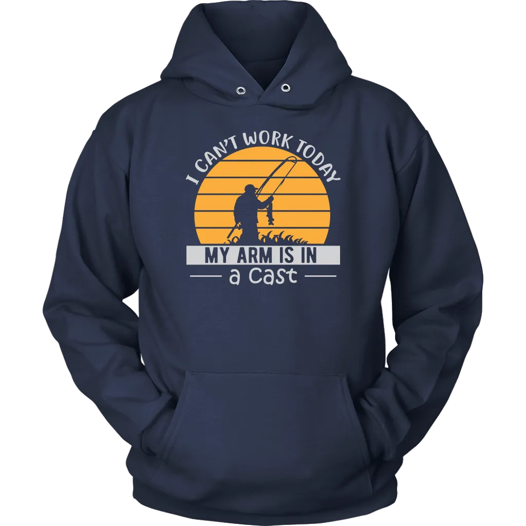 "I Can't Work Today, My Arm Is In A Cast" Funny Fishing Shirt and Hoodie