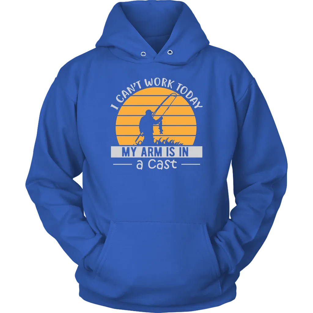 "I Can't Work Today, My Arm Is In A Cast" Funny Fishing Shirt and Hoodie
