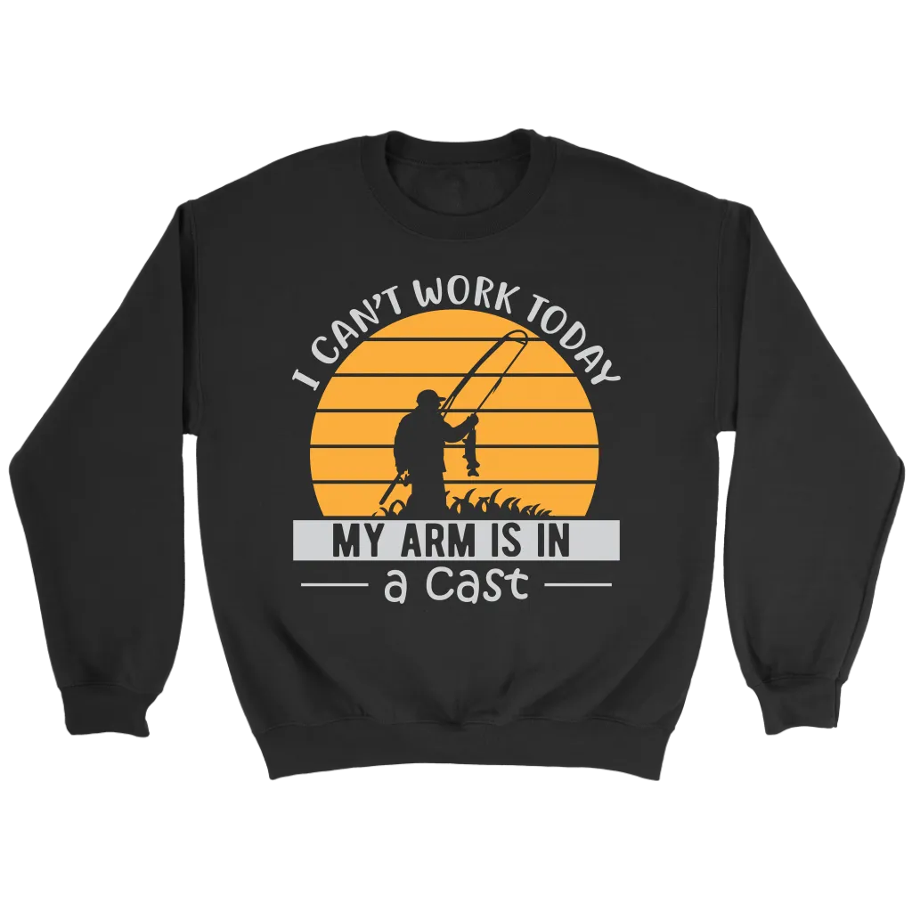 "I Can't Work Today, My Arm Is In A Cast" Funny Fishing Shirt and Hoodie