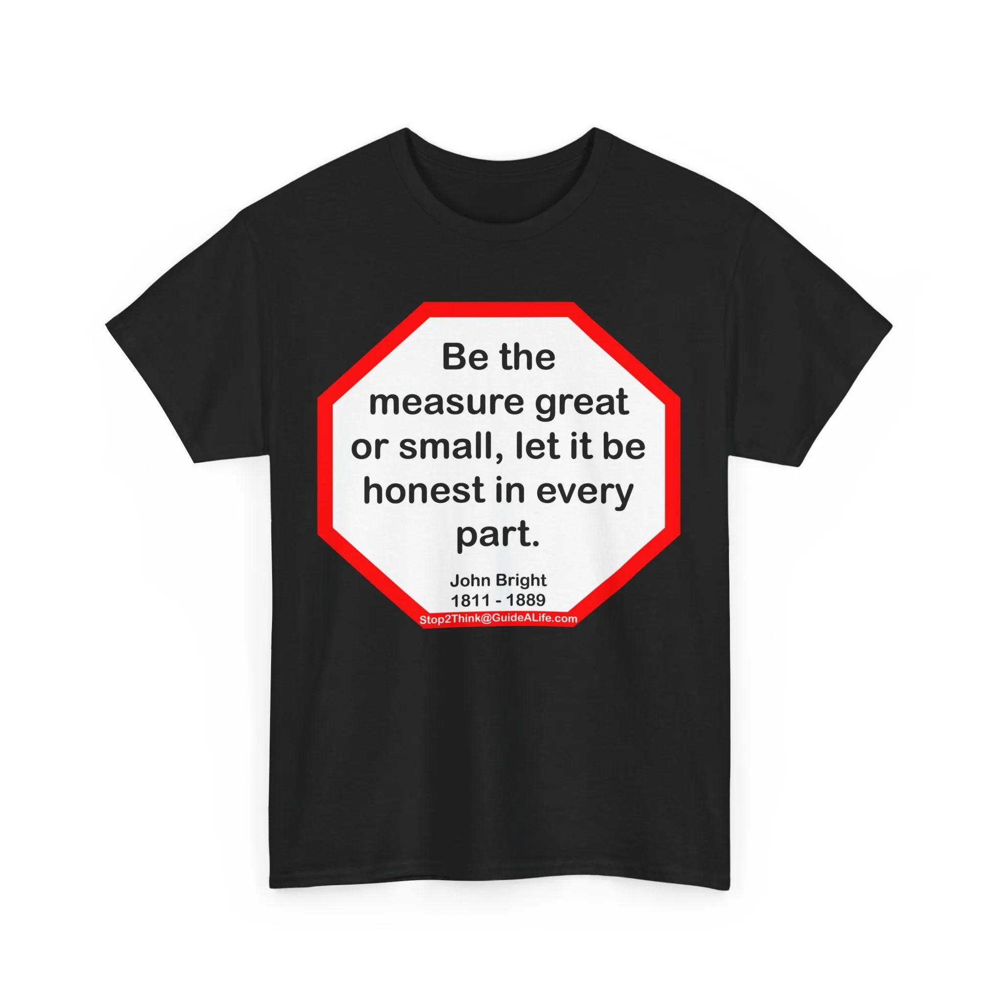 s2t- Be the measure great or small, let it be honest in every part.  -  John Bright  1811 - 1889 - blkshrt