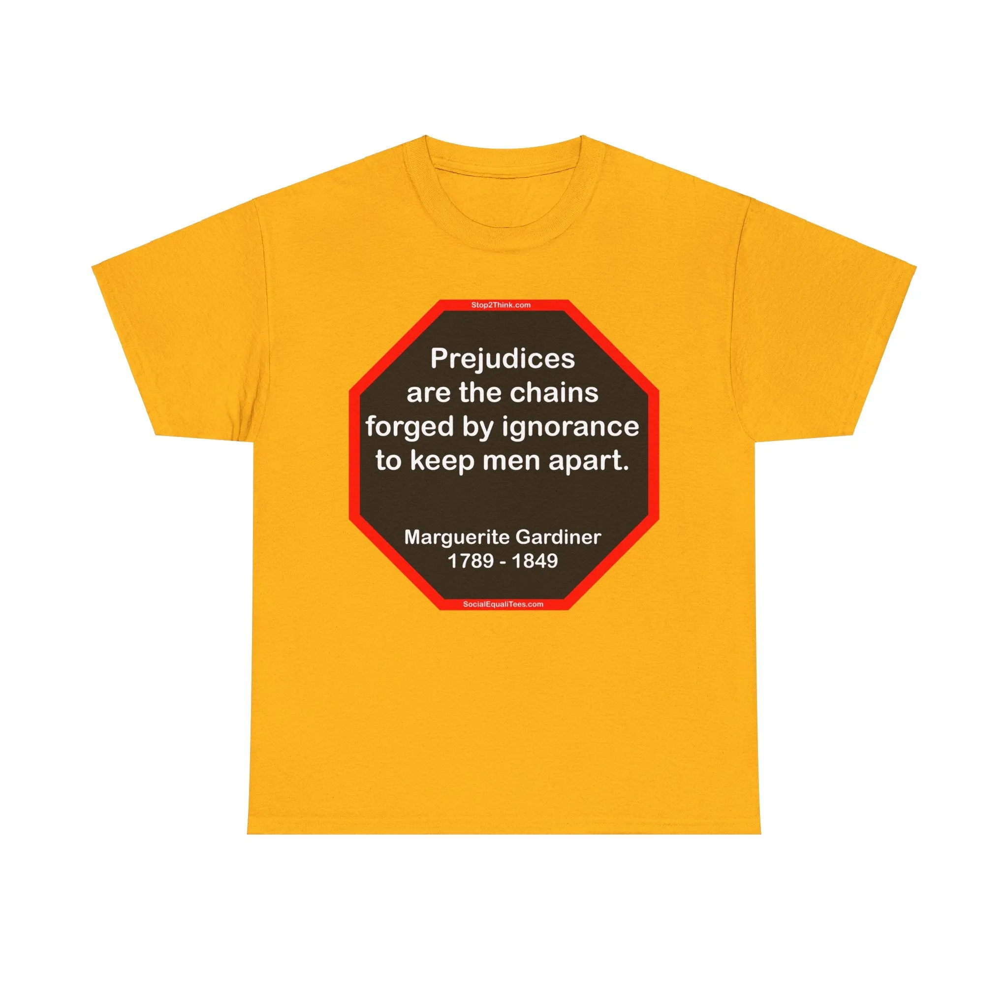 S2T- Prejudices are the chains forged by ignorance to keep men apart.  -  Marguerite Gardiner  1789 - 1849 - blks2t
