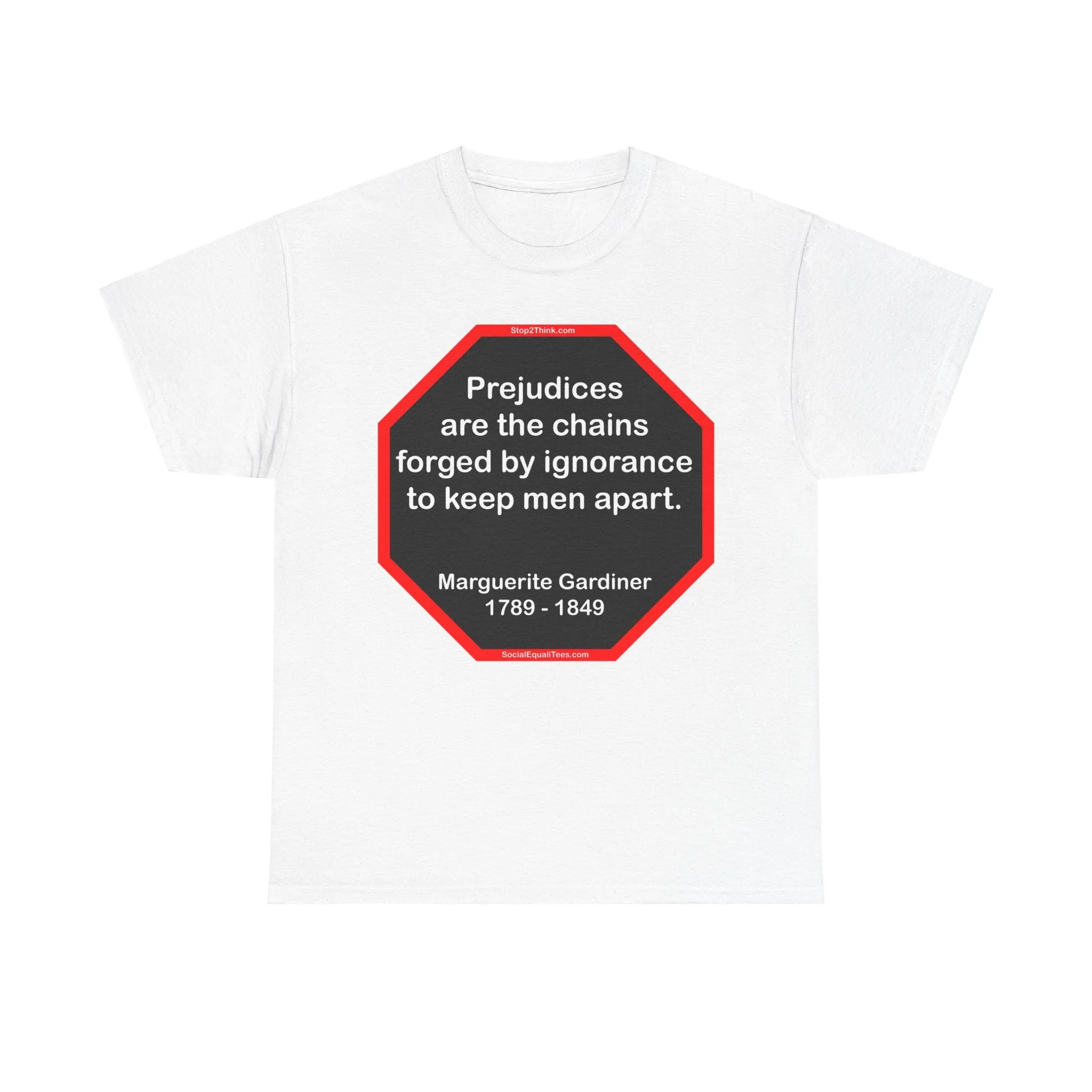 S2T- Prejudices are the chains forged by ignorance to keep men apart.  -  Marguerite Gardiner  1789 - 1849 - blks2t