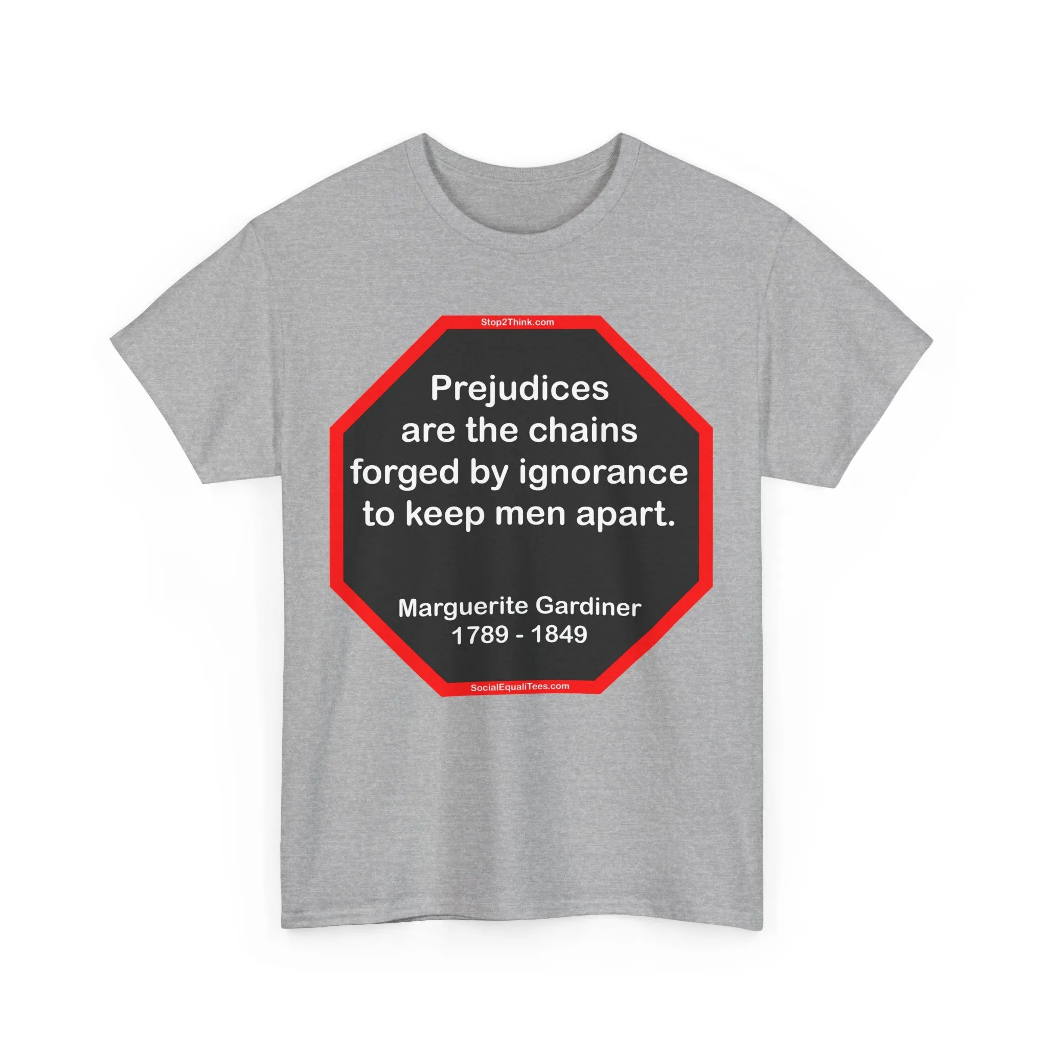 S2T- Prejudices are the chains forged by ignorance to keep men apart.  -  Marguerite Gardiner  1789 - 1849 - blks2t