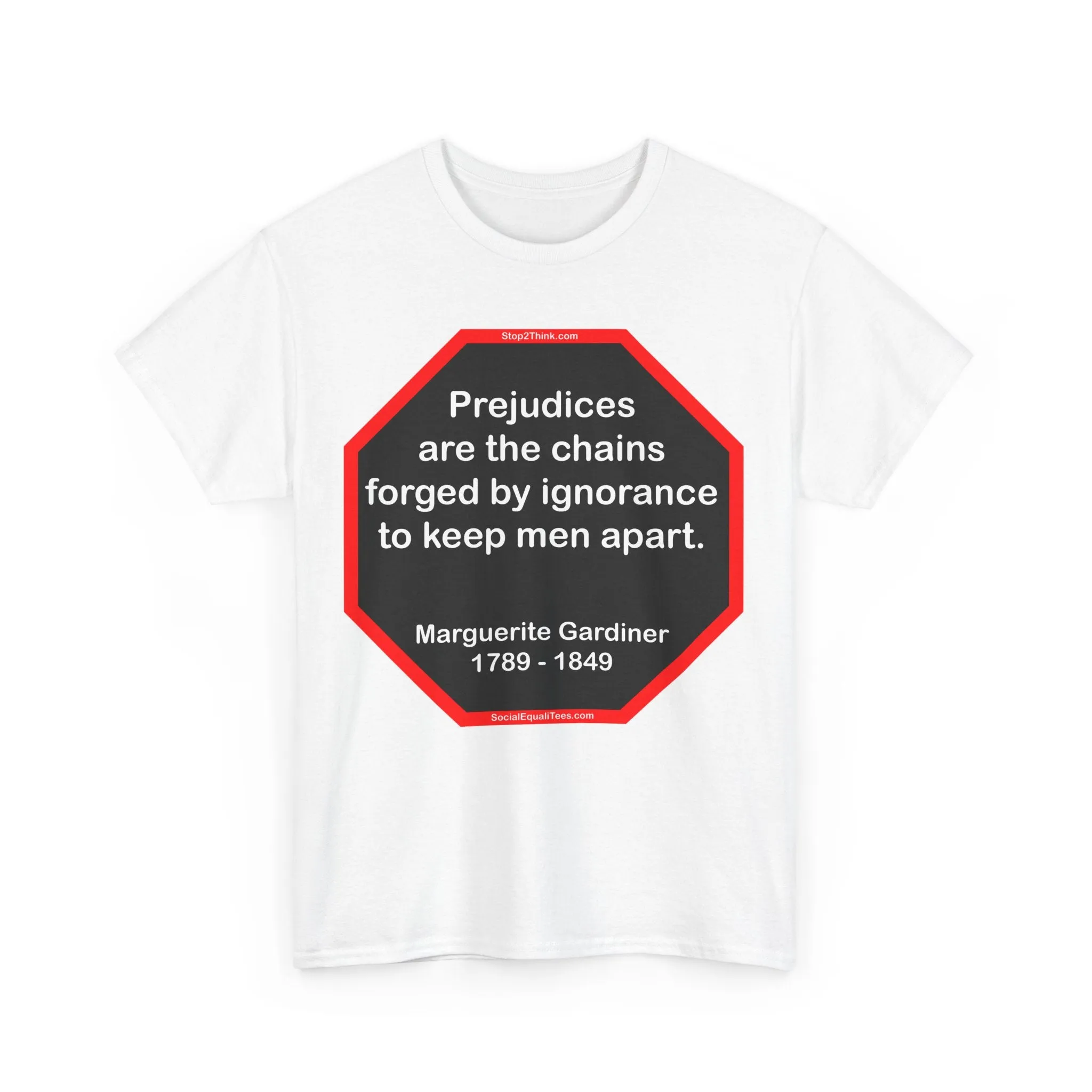 S2T- Prejudices are the chains forged by ignorance to keep men apart.  -  Marguerite Gardiner  1789 - 1849 - blks2t