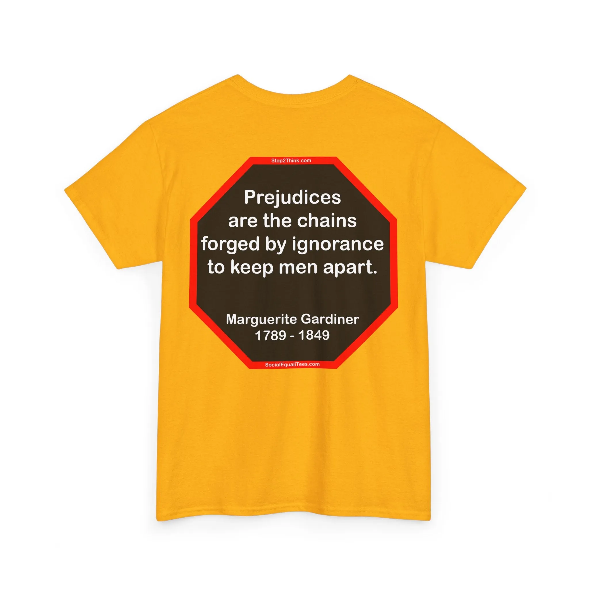 S2T- Prejudices are the chains forged by ignorance to keep men apart.  -  Marguerite Gardiner  1789 - 1849 - blks2t