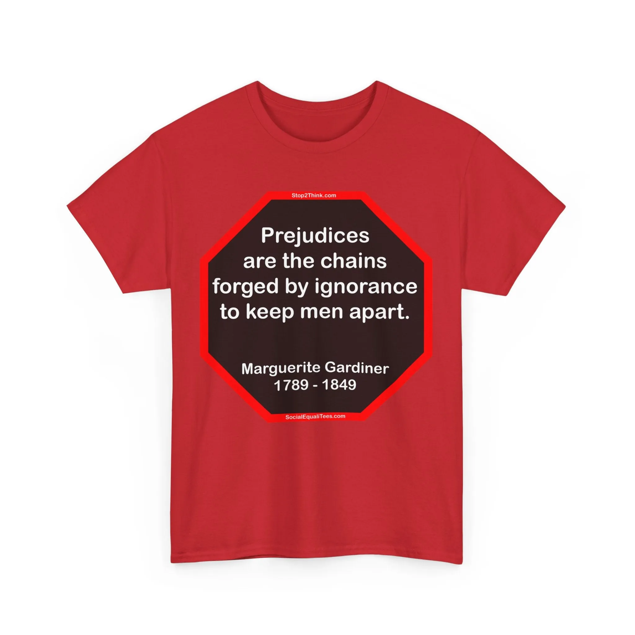S2T- Prejudices are the chains forged by ignorance to keep men apart.  -  Marguerite Gardiner  1789 - 1849 - blks2t
