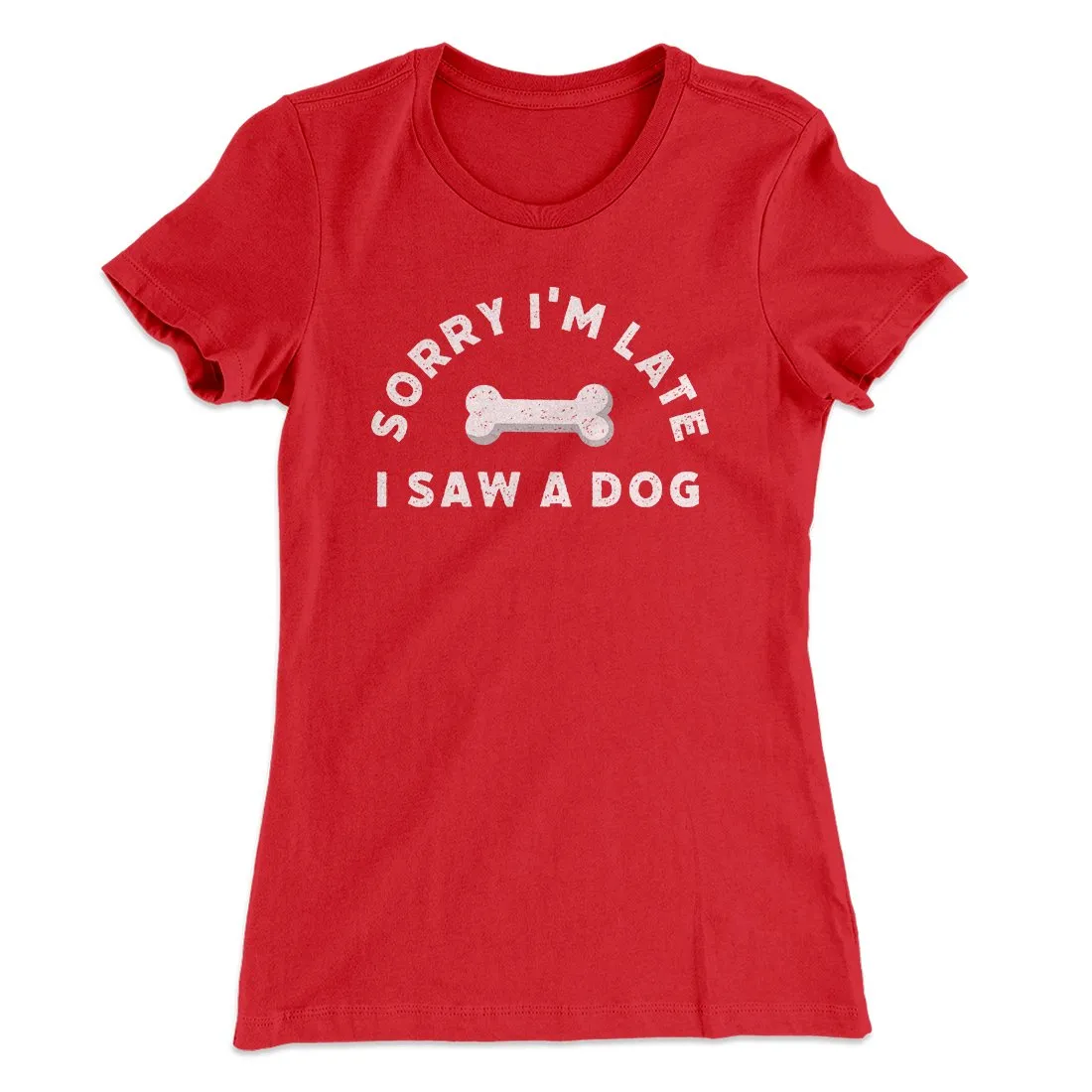 Sorry I'm Late I Saw A Dog Women's T-Shirt