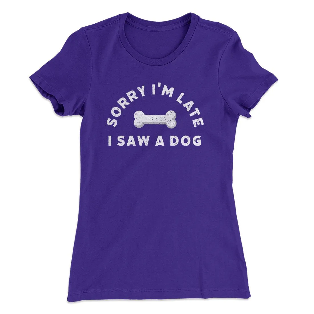 Sorry I'm Late I Saw A Dog Women's T-Shirt