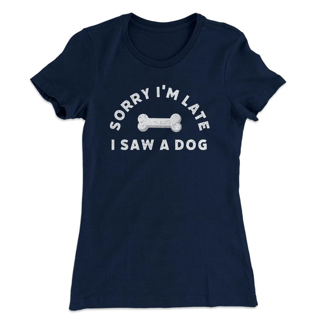 Sorry I'm Late I Saw A Dog Women's T-Shirt