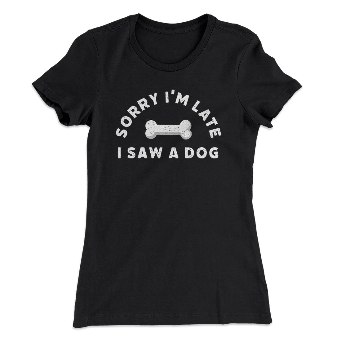 Sorry I'm Late I Saw A Dog Women's T-Shirt