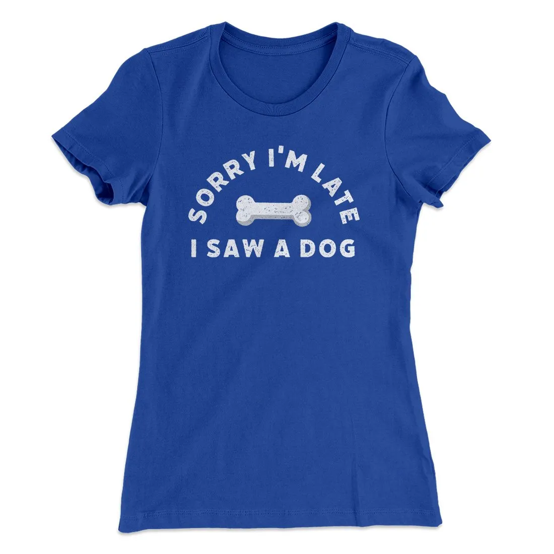Sorry I'm Late I Saw A Dog Women's T-Shirt