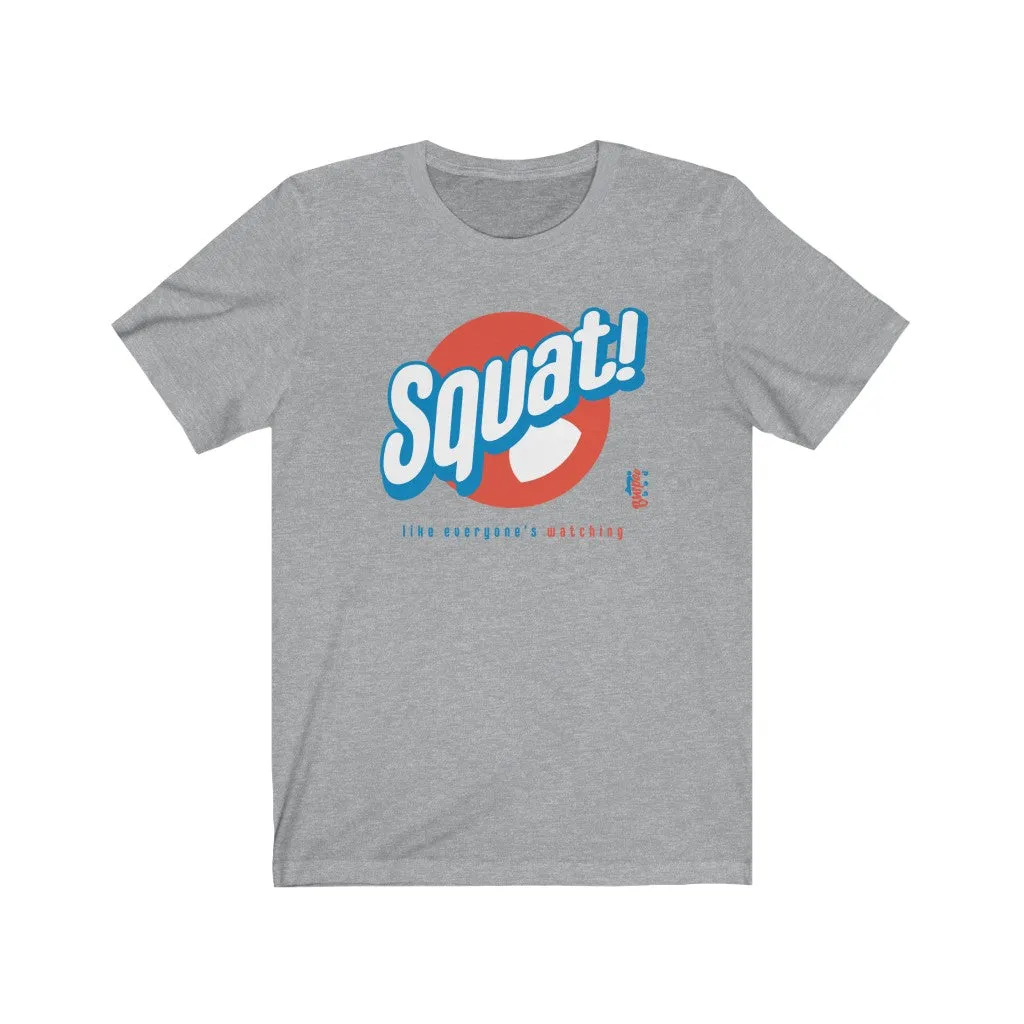 Squat! like everyone's watching - Mens and Womens Workout T Shirt