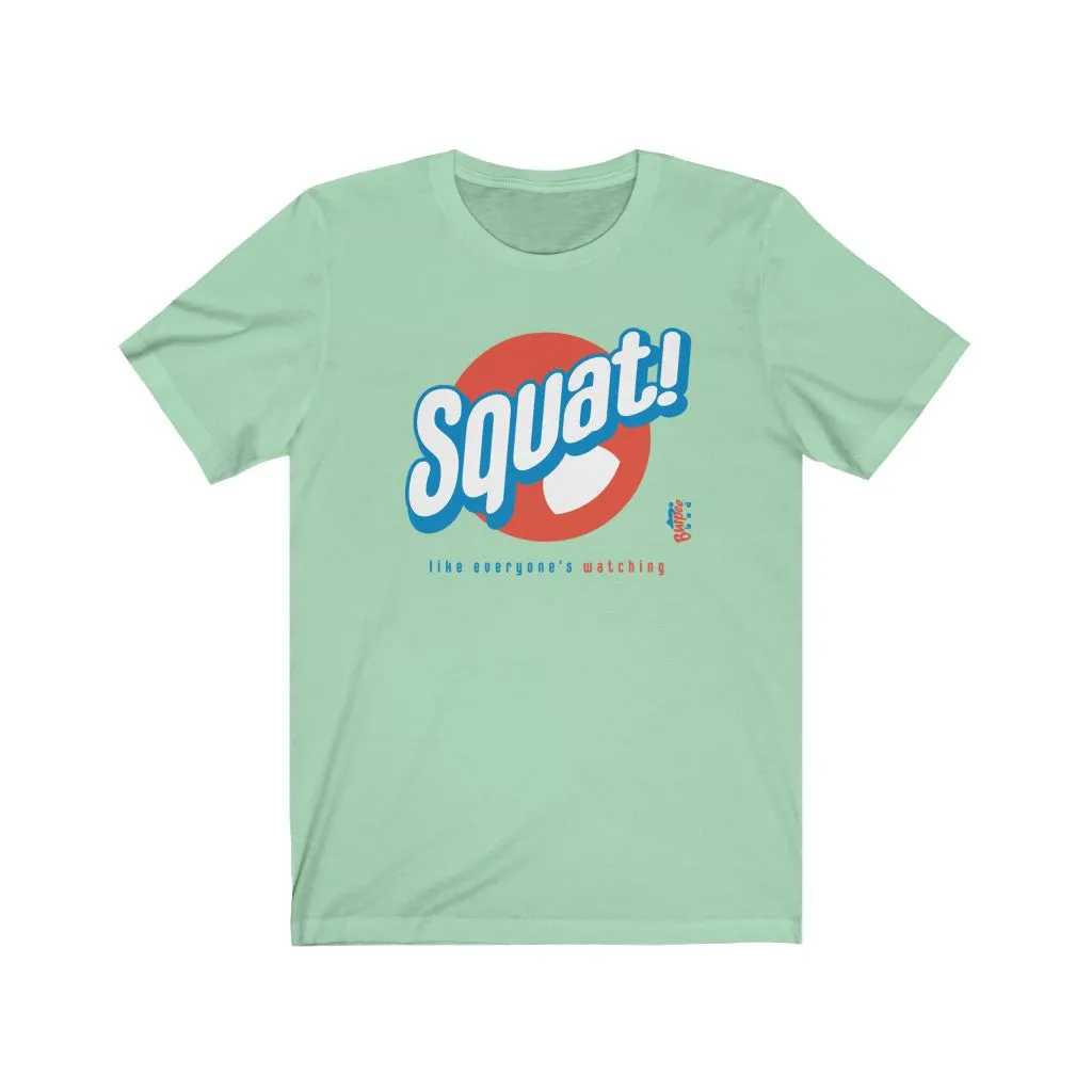 Squat! like everyone's watching - Mens and Womens Workout T Shirt