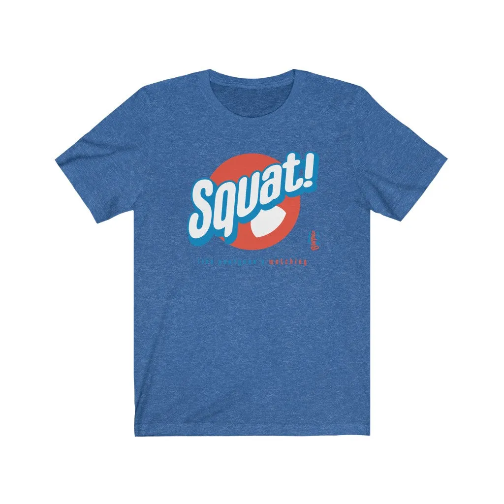 Squat! like everyone's watching - Mens and Womens Workout T Shirt