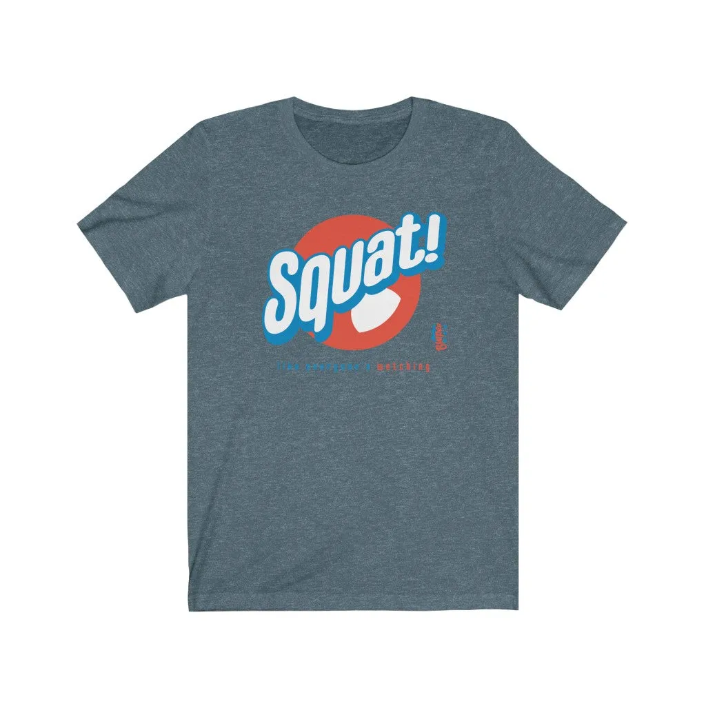 Squat! like everyone's watching - Mens and Womens Workout T Shirt