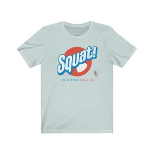 Squat! like everyone's watching - Mens and Womens Workout T Shirt