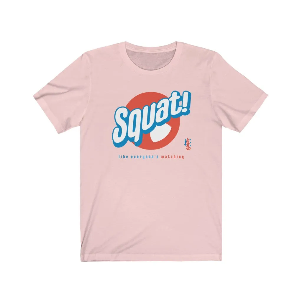 Squat! like everyone's watching - Mens and Womens Workout T Shirt