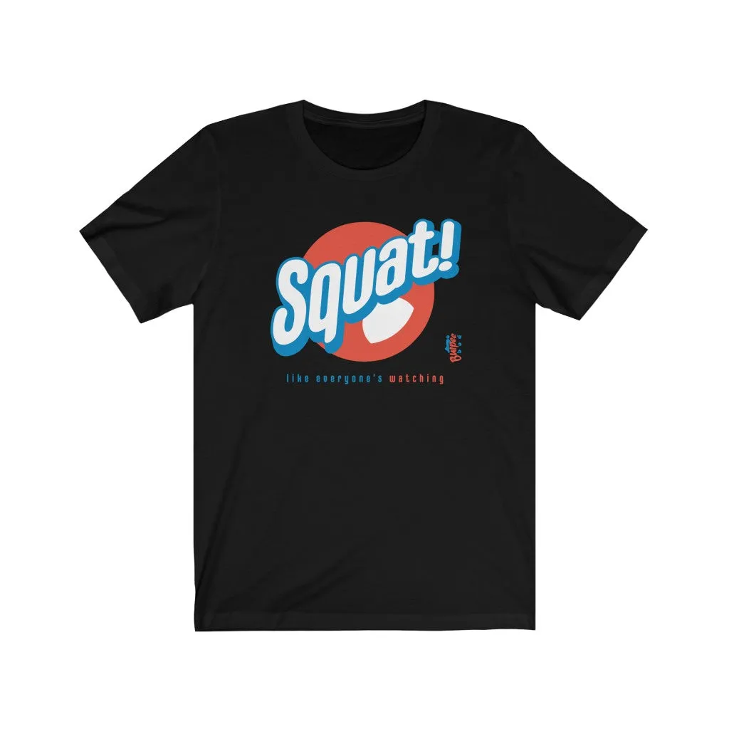 Squat! like everyone's watching - Mens and Womens Workout T Shirt