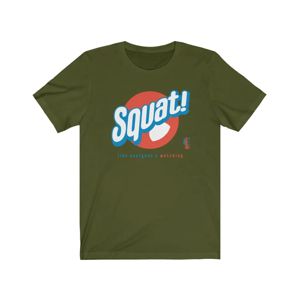 Squat! like everyone's watching - Mens and Womens Workout T Shirt
