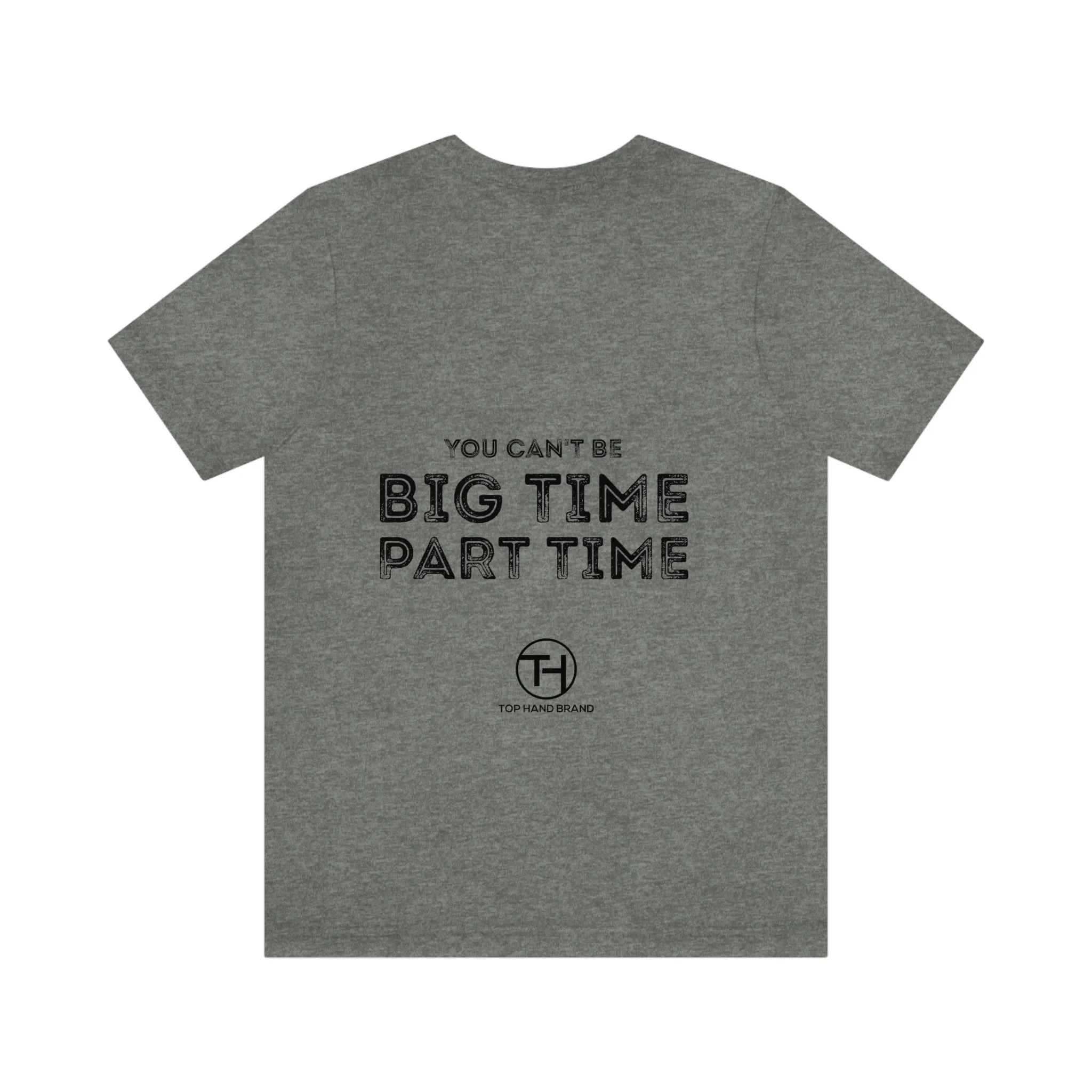 Unisex You Can't Be BIG Time PART Time! Tee
