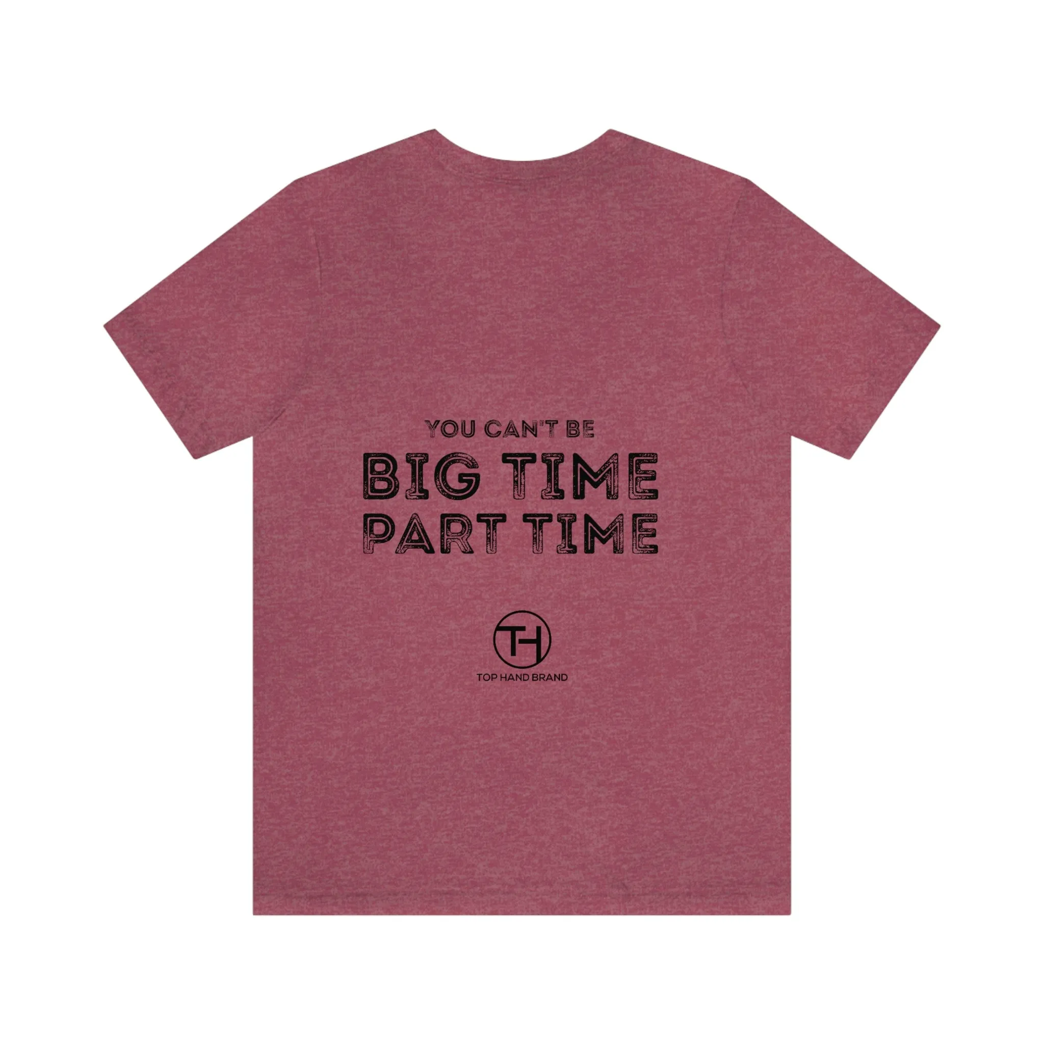 Unisex You Can't Be BIG Time PART Time! Tee