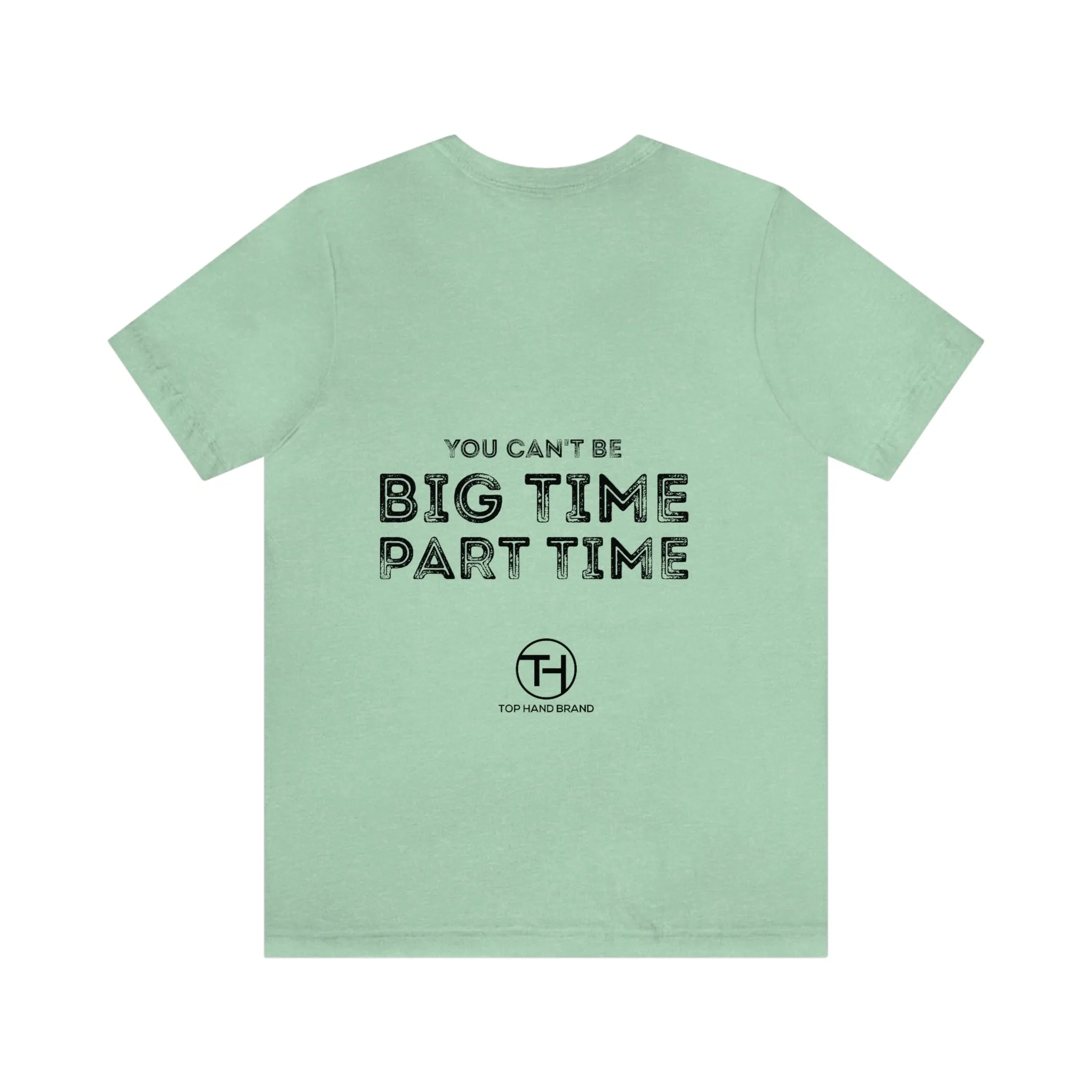 Unisex You Can't Be BIG Time PART Time! Tee
