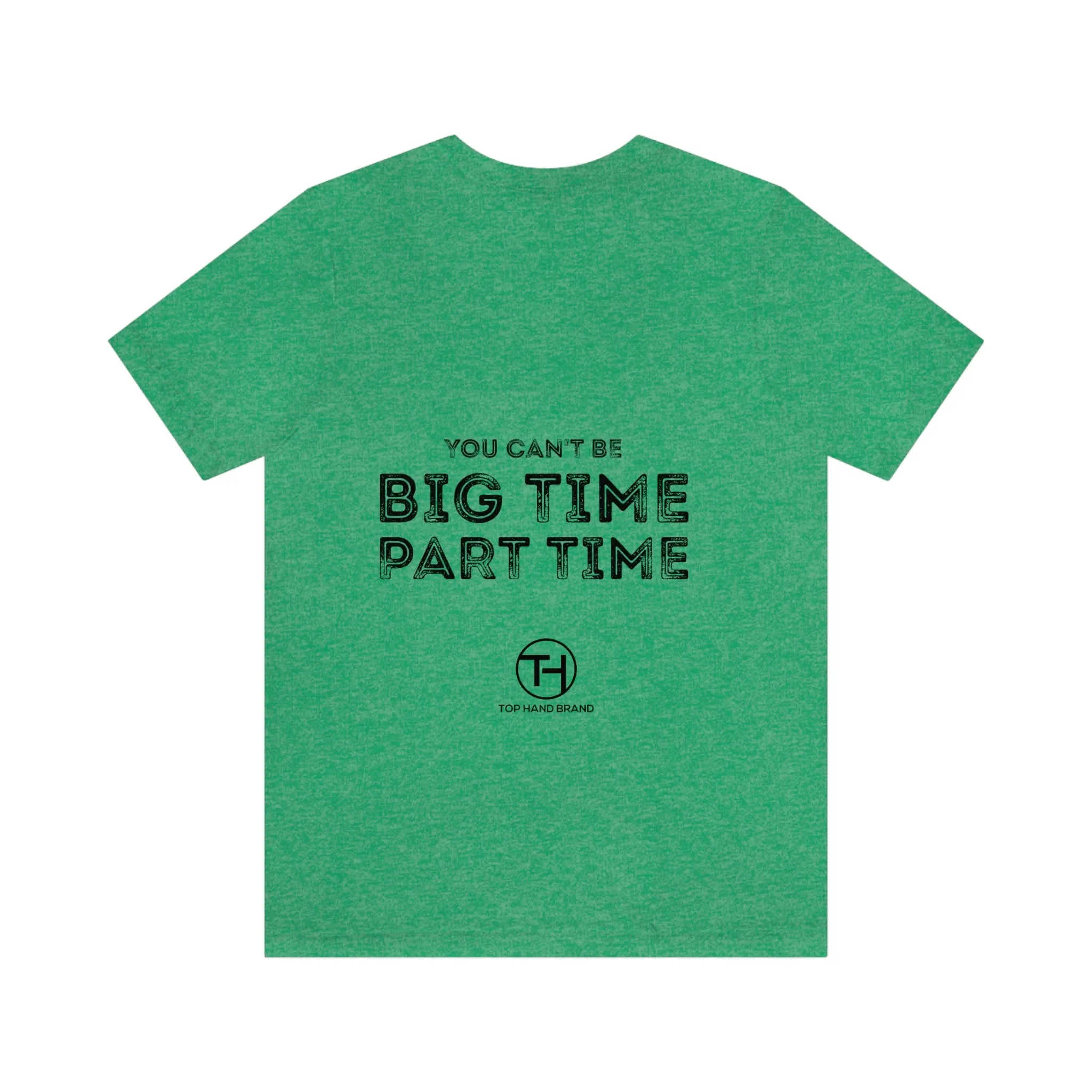 Unisex You Can't Be BIG Time PART Time! Tee