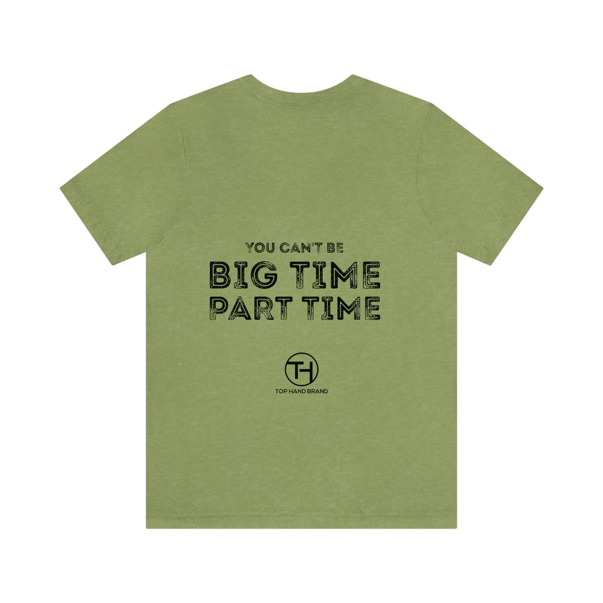 Unisex You Can't Be BIG Time PART Time! Tee