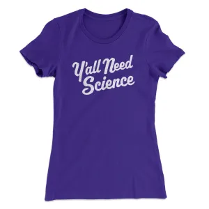 Y'all Need Science Women's T-Shirt