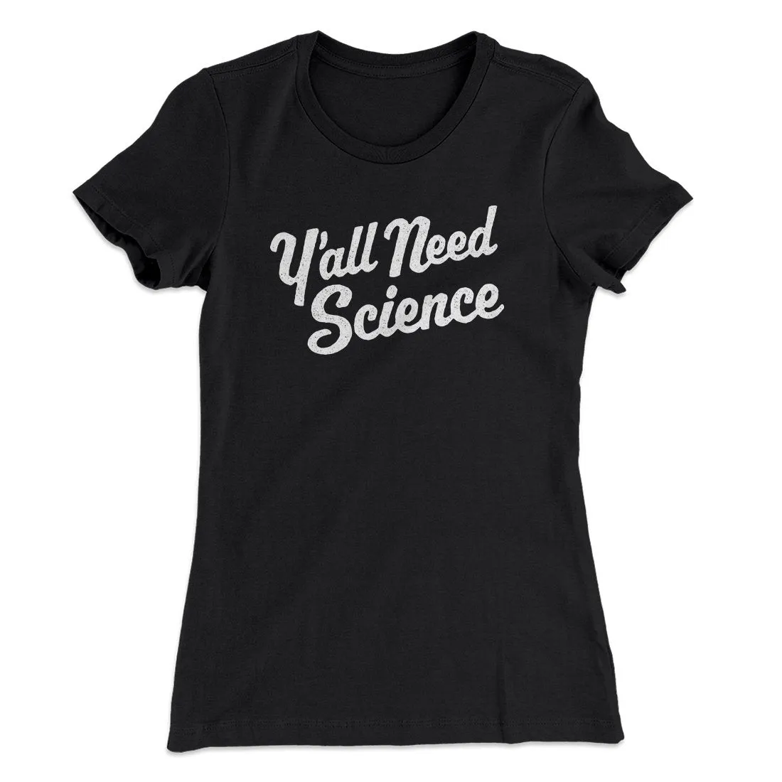 Y'all Need Science Women's T-Shirt